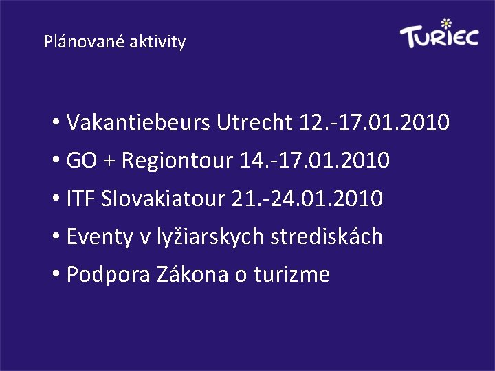 Plánované aktivity • Vakantiebeurs Utrecht 12. -17. 01. 2010 • GO + Regiontour 14.