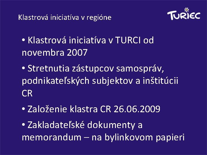 Klastrová iniciatíva v regióne • Klastrová iniciatíva v TURCI od novembra 2007 • Stretnutia