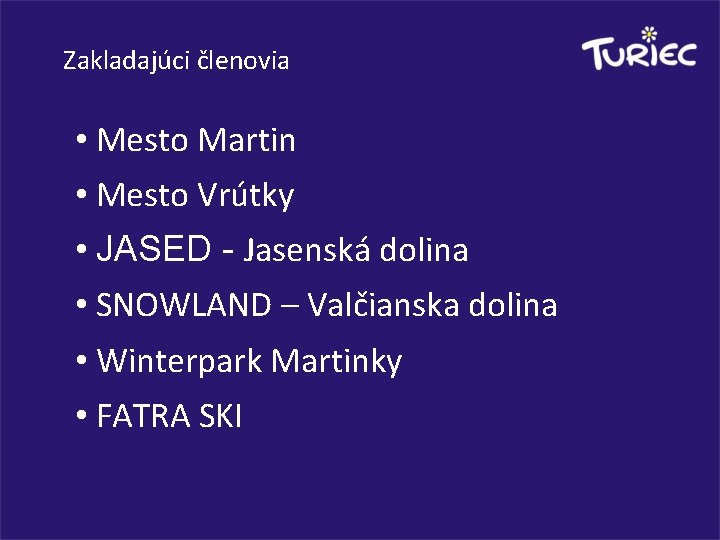 Zakladajúci členovia • Mesto Martin • Mesto Vrútky • JASED - Jasenská dolina •