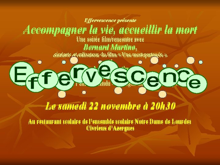 Effervescence présente Accompagner la vie, accueillir la mort Une soirée film/rencontre avec Bernard Martino,