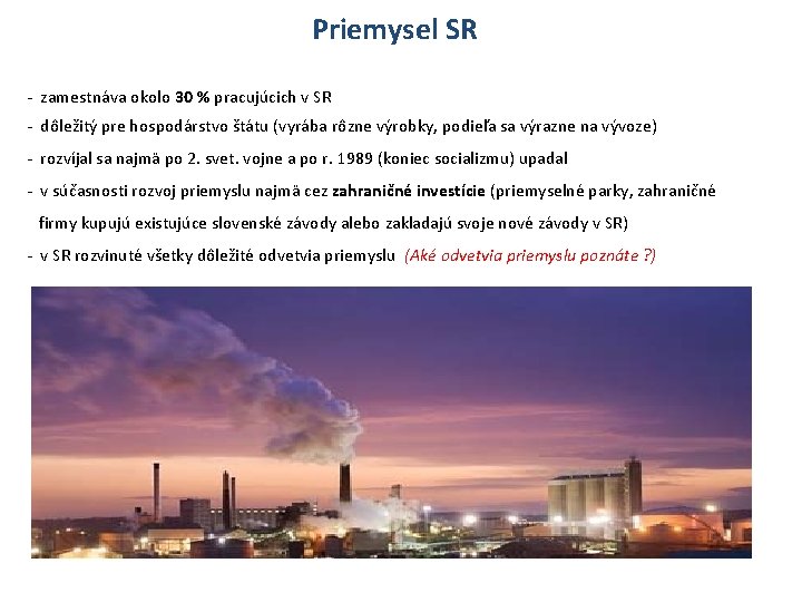 Priemysel SR - zamestnáva okolo 30 % pracujúcich v SR - dôležitý pre hospodárstvo