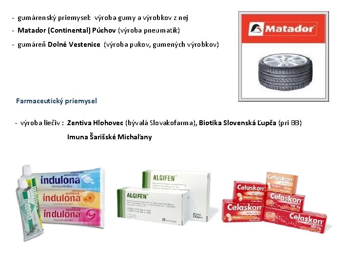 - gumárenský priemysel: výroba gumy a výrobkov z nej - Matador (Continental) Púchov (výroba