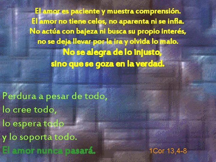 El amor es paciente y muestra comprensión. El amor no tiene celos, no aparenta