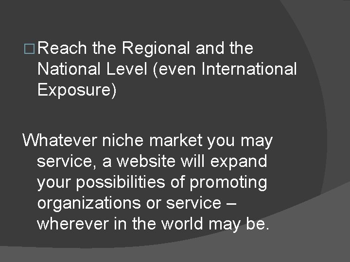 � Reach the Regional and the National Level (even International Exposure) Whatever niche market