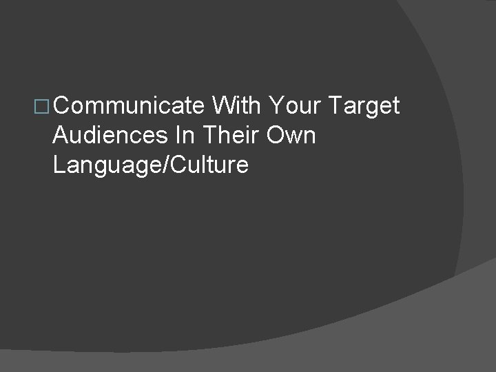 � Communicate With Your Target Audiences In Their Own Language/Culture 