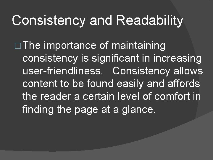 Consistency and Readability � The importance of maintaining consistency is significant in increasing user-friendliness.
