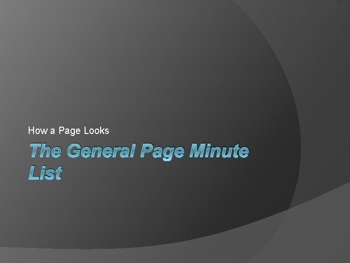 How a Page Looks The General Page Minute List 