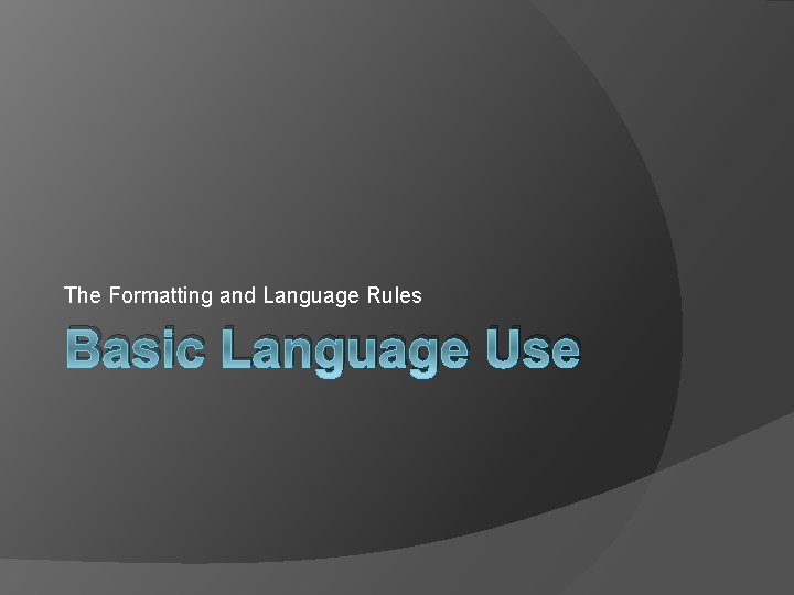 The Formatting and Language Rules Basic Language Use 