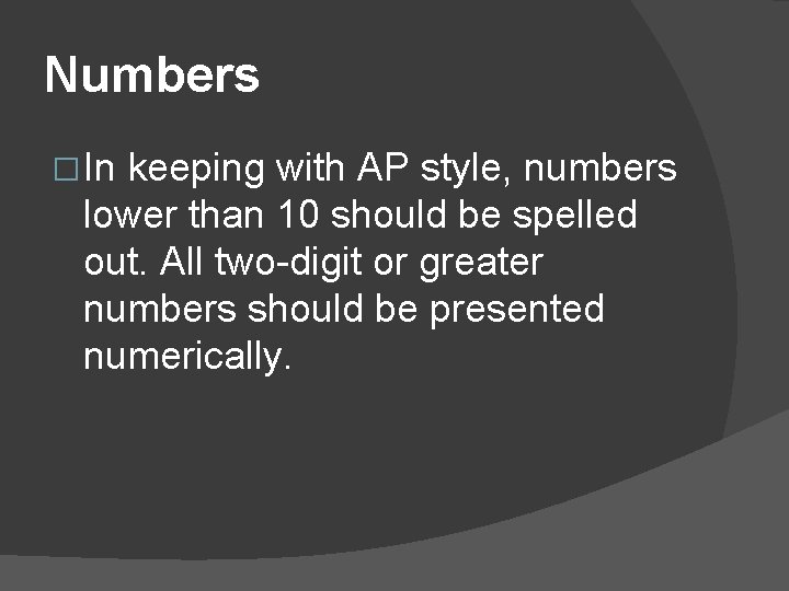 Numbers � In keeping with AP style, numbers lower than 10 should be spelled