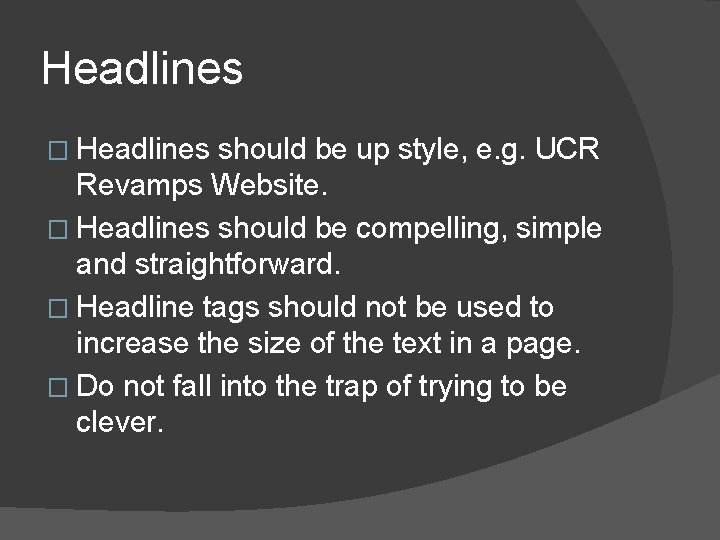 Headlines � Headlines should be up style, e. g. UCR Revamps Website. � Headlines