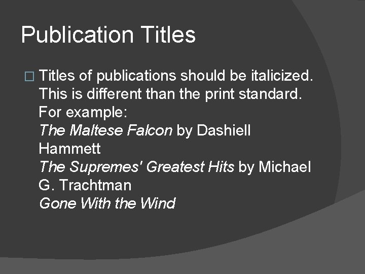 Publication Titles � Titles of publications should be italicized. This is different than the