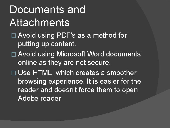 Documents and Attachments � Avoid using PDF's as a method for putting up content.