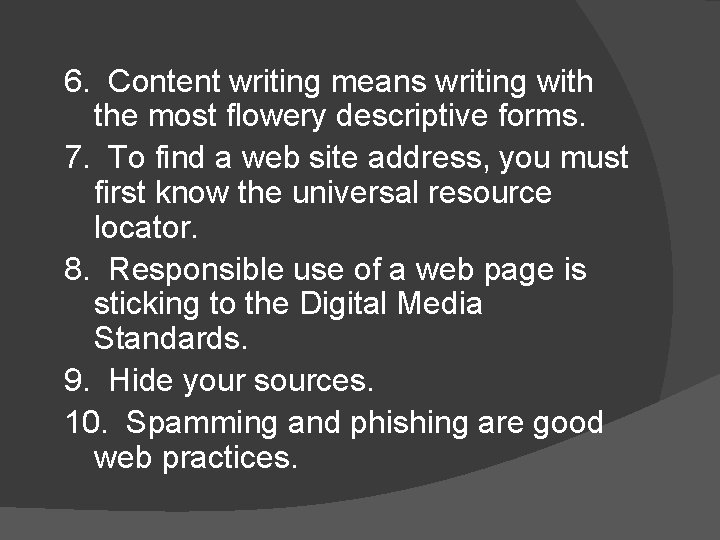 6. Content writing means writing with the most flowery descriptive forms. 7. To find