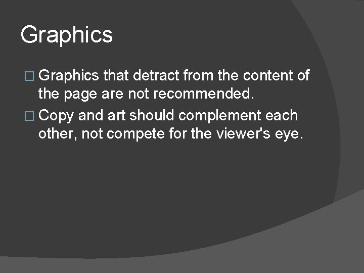 Graphics � Graphics that detract from the content of the page are not recommended.