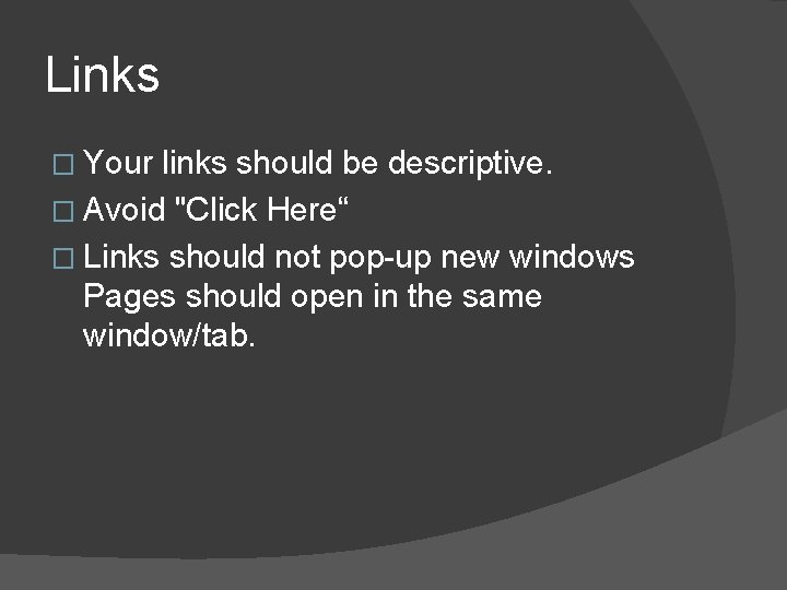 Links � Your links should be descriptive. � Avoid "Click Here“ � Links should