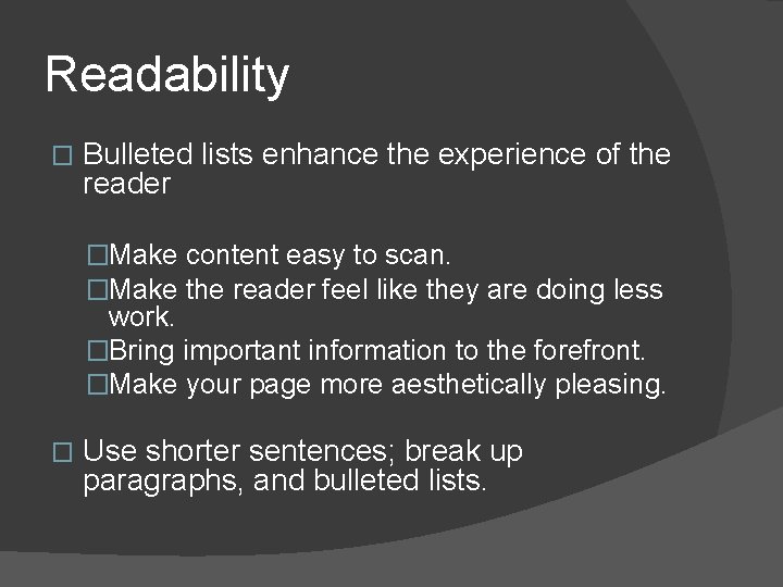 Readability � Bulleted lists enhance the experience of the reader �Make content easy to