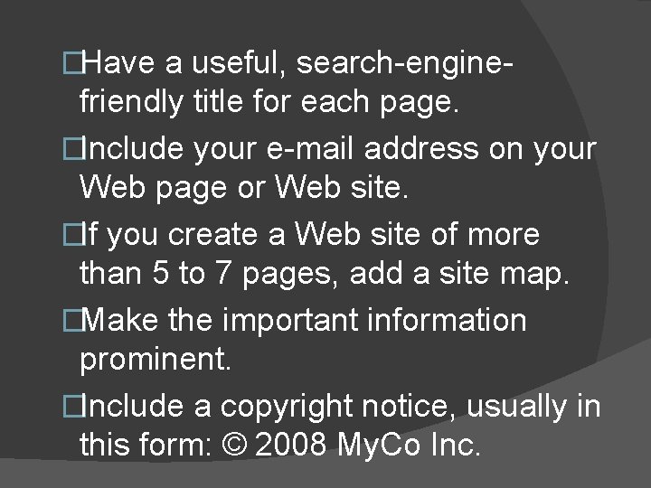 �Have a useful, search-engine- friendly title for each page. �Include your e-mail address on