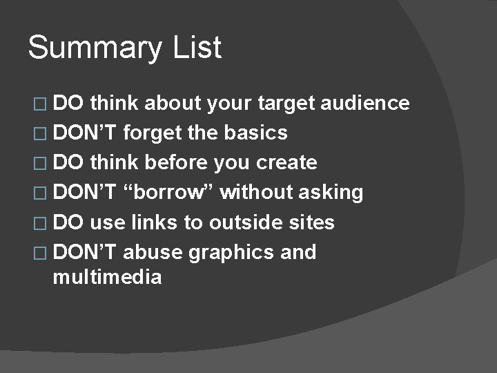 Summary List � DO think about your target audience � DON’T forget the basics