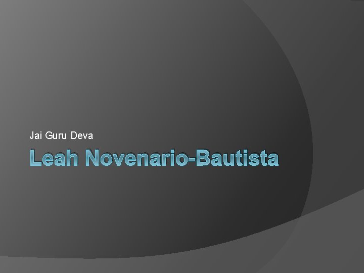 Jai Guru Deva Leah Novenario-Bautista 