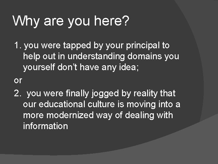 Why are you here? 1. you were tapped by your principal to help out
