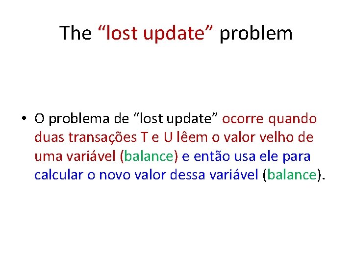 The “lost update” problem • O problema de “lost update” ocorre quando duas transações