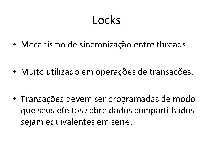 Locks • Mecanismo de sincronização entre threads. • Muito utilizado em operações de transações.