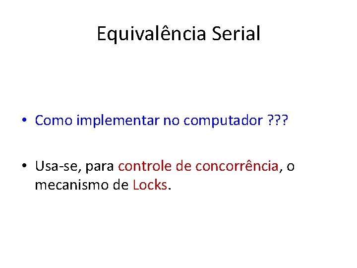 Equivalência Serial • Como implementar no computador ? ? ? • Usa-se, para controle