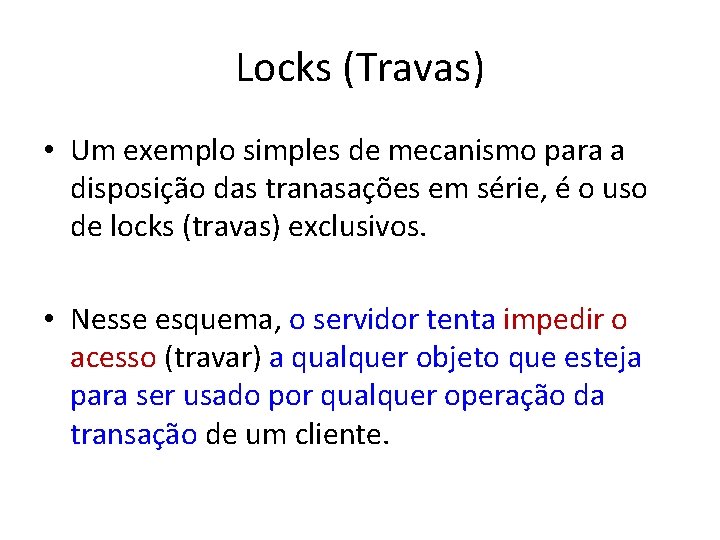 Locks (Travas) • Um exemplo simples de mecanismo para a disposição das tranasações em
