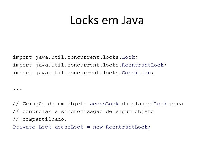 Locks em Java import java. util. concurrent. locks. Lock; import java. util. concurrent. locks.