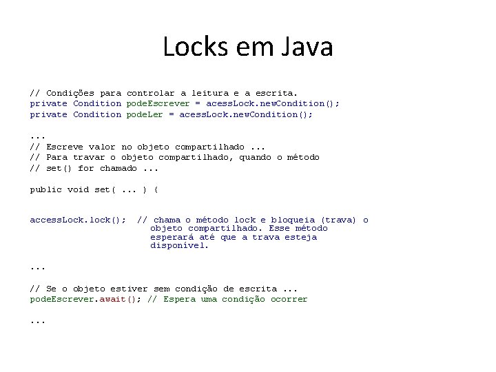 Locks em Java // Condições para controlar a leitura e a escrita. private Condition