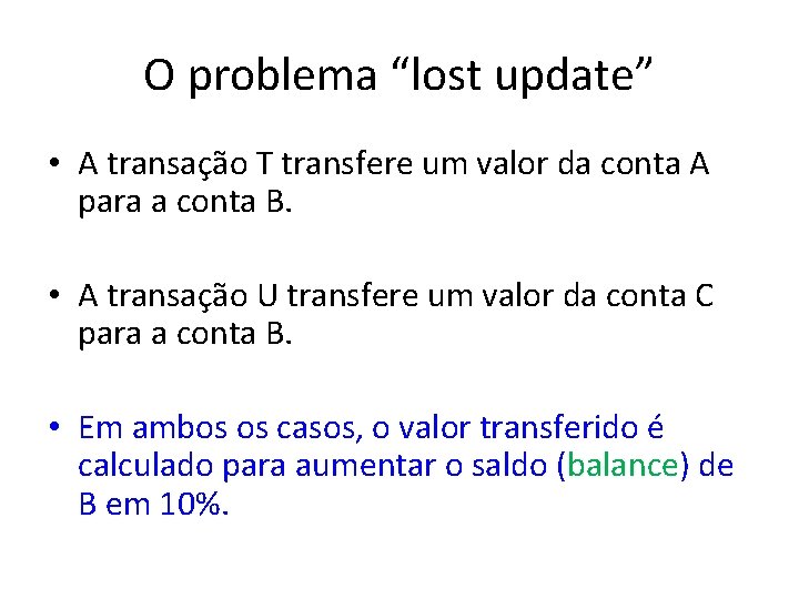 O problema “lost update” • A transação T transfere um valor da conta A