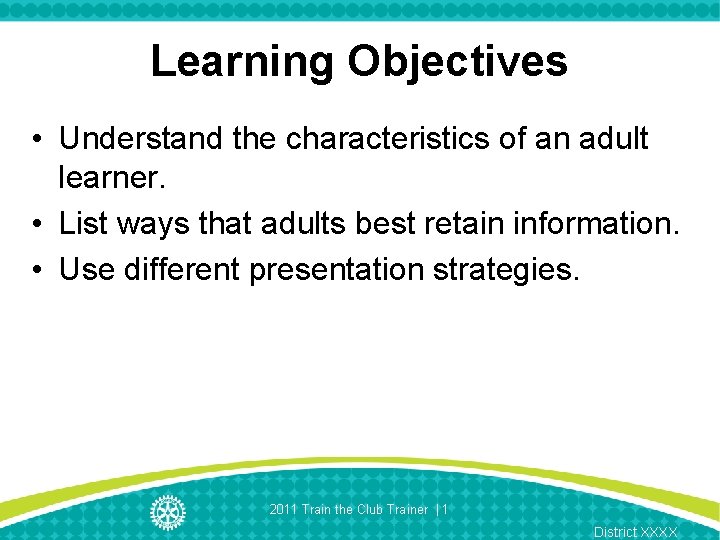 Learning Objectives • Understand the characteristics of an adult learner. • List ways that