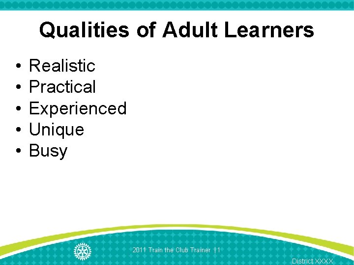 Qualities of Adult Learners • • • Realistic Practical Experienced Unique Busy 2011 Train