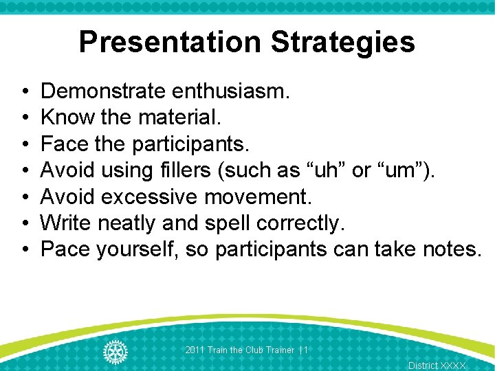 Presentation Strategies • • Demonstrate enthusiasm. Know the material. Face the participants. Avoid using