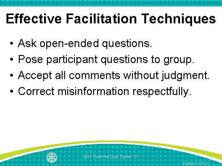 Effective Facilitation Techniques • • Ask open-ended questions. Pose participant questions to group. Accept