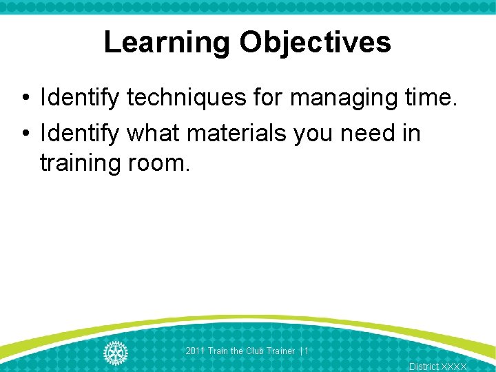 Learning Objectives • Identify techniques for managing time. • Identify what materials you need