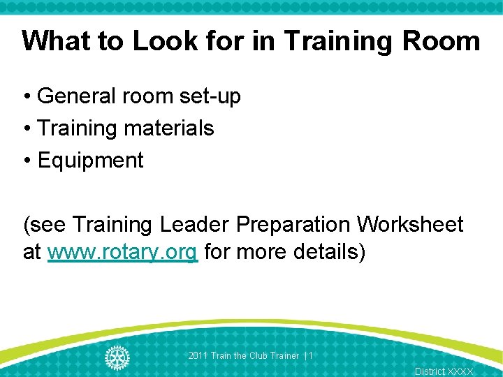 What to Look for in Training Room • General room set-up • Training materials