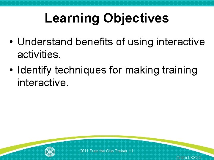 Learning Objectives • Understand benefits of using interactive activities. • Identify techniques for making