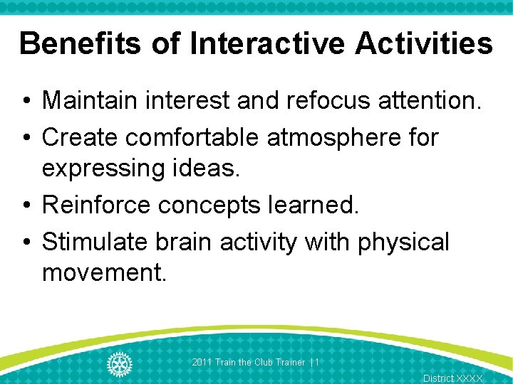 Benefits of Interactive Activities • Maintain interest and refocus attention. • Create comfortable atmosphere