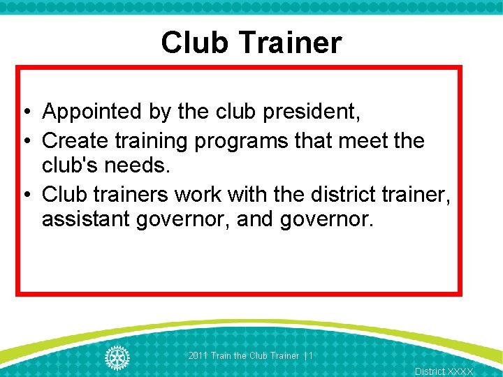 Club Trainer • Appointed by the club president, • Create training programs that meet