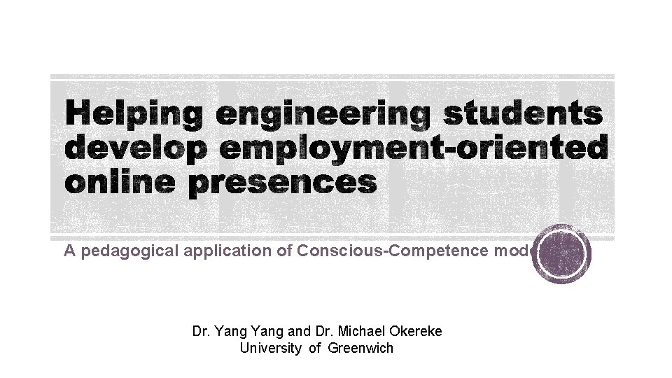 A pedagogical application of Conscious-Competence model Dr. Yang and Dr. Michael Okereke University of A pedagogical application of Conscious-Competence model Dr. Yang and Dr. Michael Okereke University of