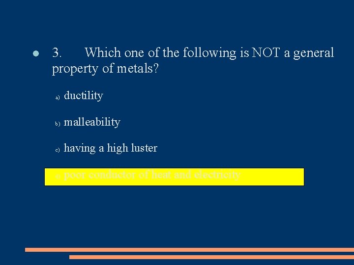  3. Which one of the following is NOT a general property of metals?