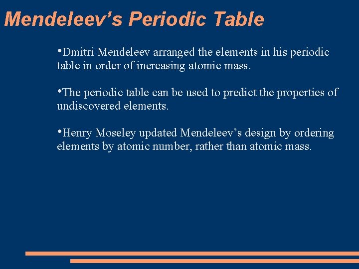 Mendeleev’s Periodic Table • Dmitri Mendeleev arranged the elements in his periodic table in