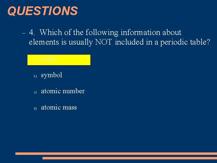 QUESTIONS 4. Which of the following information about elements is usually NOT included in