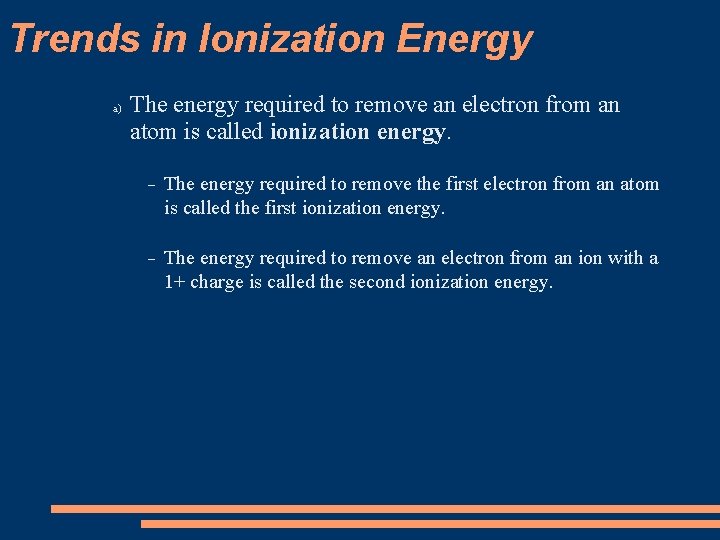 Trends in Ionization Energy a) The energy required to remove an electron from an