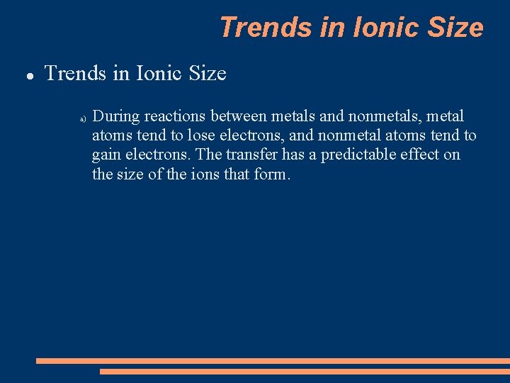 Trends in Ionic Size a) During reactions between metals and nonmetals, metal atoms tend