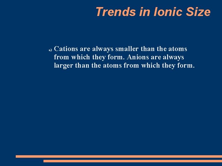 Trends in Ionic Size a) Cations are always smaller than the atoms from which