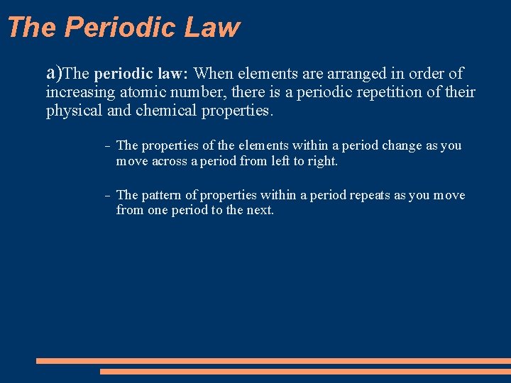 The Periodic Law a)The periodic law: When elements are arranged in order of increasing