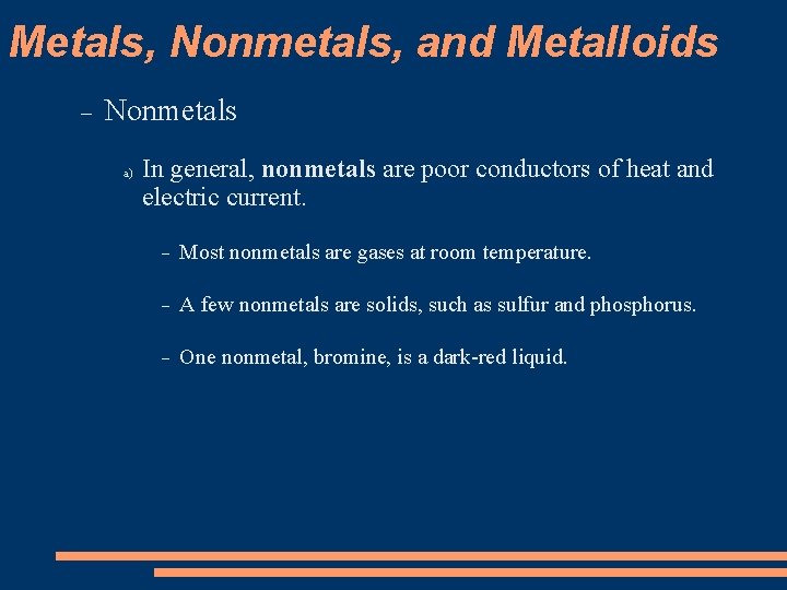 Metals, Nonmetals, and Metalloids Nonmetals a) In general, nonmetals are poor conductors of heat