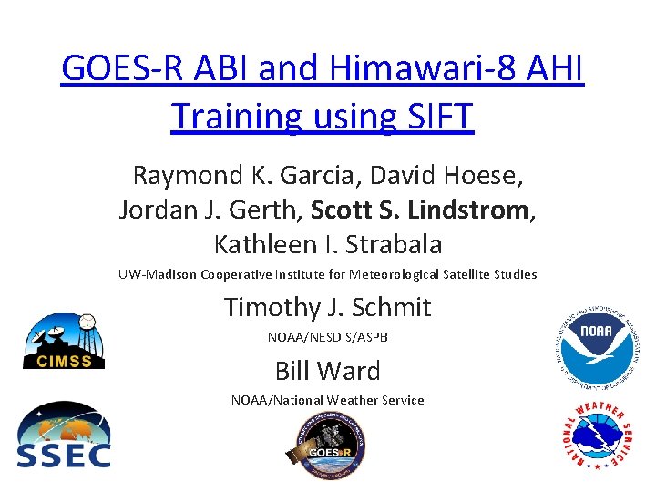 GOES-R ABI and Himawari-8 AHI Training using SIFT Raymond K. Garcia, David Hoese, Jordan